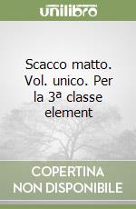 Scacco matto. Vol. unico. Per la 3ª classe element libro