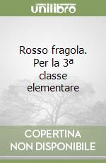 Rosso fragola. Per la 3ª classe elementare libro