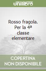 Rosso fragola. Per la 4ª classe elementare libro