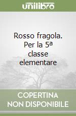 Rosso fragola. Per la 5ª classe elementare libro