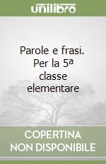 Parole e frasi. Per la 5ª classe elementare libro