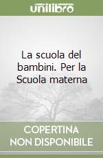 La scuola del bambini. Per la Scuola materna libro