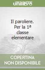 Il paroliere. Per la 1ª classe elementare libro