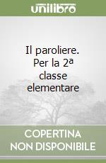 Il paroliere. Per la 2ª classe elementare libro