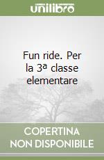 Fun ride. Per la 3ª classe elementare libro