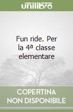 Fun ride. Per la 4ª classe elementare libro