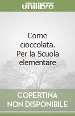 Come cioccolata. Per la Scuola elementare (2) libro