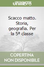 Scacco matto. Storia, geografia. Per la 5ª classe  libro