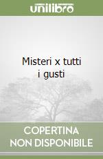 Misteri x tutti i gusti