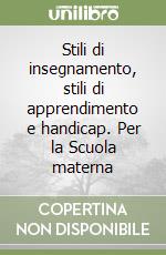 Stili di insegnamento, stili di apprendimento e handicap. Per la Scuola materna libro