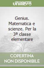 Genius. Matematica e scienze. Per la 3ª classe elementare libro