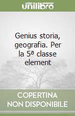 Genius storia, geografia. Per la 5ª classe element libro