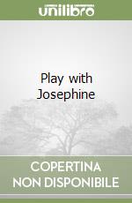 Play with Josephine