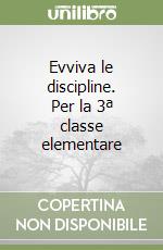 Evviva le discipline. Per la 3ª classe elementare