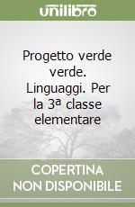 Progetto verde verde. Linguaggi. Per la 3ª classe elementare (3)