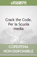 Crack the Code. Per la Scuola media libro