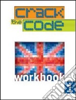 Crack the Code. Workbook. Per la Scuola media libro