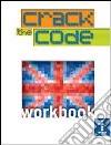 Crack the Code. Workbook. Per la Scuola media libro