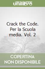 Crack the Code. Per la Scuola media. Vol. 2 libro