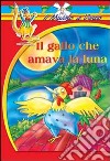 Il gallo che amava la luna libro di Piccione Annamaria