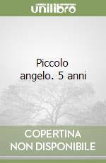 Piccolo angelo. 5 anni libro