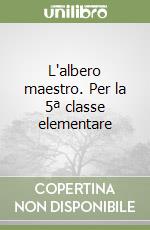 L'albero maestro. Per la 5ª classe elementare libro