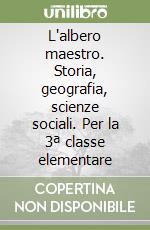 L'albero maestro. Storia, geografia, scienze sociali. Per la 3ª classe elementare libro