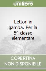 Lettori in gamba. Per la 5ª classe elementare libro