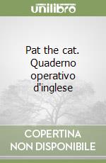 Pat the cat. Quaderno operativo d'inglese libro