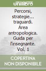 Percorsi, strategie... traguardi. Area antropologica. Guida per l'insegnante. Vol. 1 libro