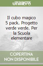 Il cubo magico 5 pack. Progetto verde verde. Per la Scuola elementare libro