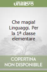 Che magia! Linguaggi. Per la 1ª classe elementare