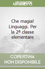 Che magia! Linguaggi. Per la 2ª classe elementare