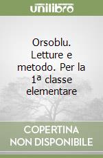 Orsoblu. Letture e metodo. Per la 1ª classe elementare libro