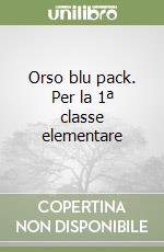 Orso blu pack. Per la 1ª classe elementare libro