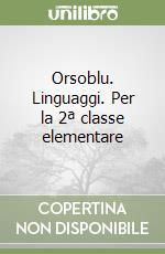 Orsoblu. Linguaggi. Per la 2ª classe elementare libro