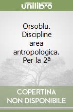 Orsoblu. Discipline area antropologica. Per la 2ª  libro