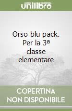 Orso blu pack. Per la 3ª classe elementare libro