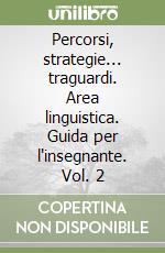 Percorsi, strategie... traguardi. Area linguistica. Guida per l'insegnante. Vol. 2 libro