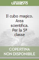 Il cubo magico. Area scientifica. Per la 5ª classe libro