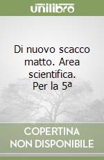 Di nuovo scacco matto. Area scientifica. Per la 5ª libro