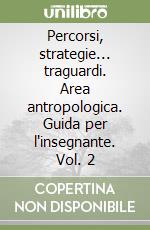 Percorsi, strategie... traguardi. Area antropologica. Guida per l'insegnante. Vol. 2 libro