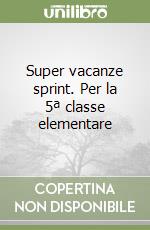 Super vacanze sprint. Per la 5ª classe elementare