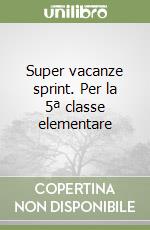 Super vacanze sprint. Per la 5ª classe elementare libro