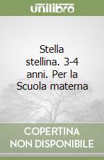 Stella stellina. 3-4 anni. Per la Scuola materna libro