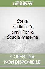 Stella stellina. 5 anni. Per la Scuola materna libro