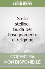 Stella stellina. Guida per l'insegnamento di religione libro