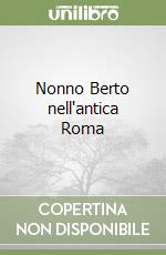 Nonno Berto nell'antica Roma libro