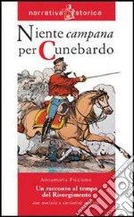 Niente campana per Cunebardo. Un racconto al tempo del Risorgimento libro