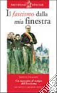 Il fascismo dalla mia finestra. Un racconto al tem libro